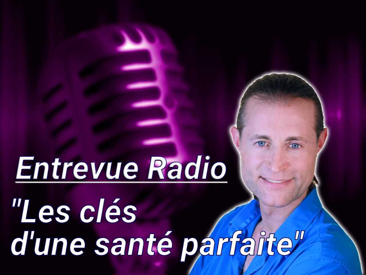 Entrevue radio, les clés d'une santé parfaite